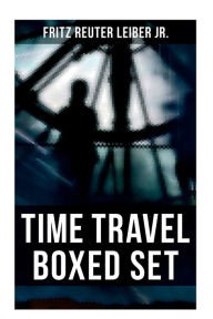 Title: TIME TRAVEL Boxed Set: The Big Time, No Great Magic, Nice Girl with Five Husbands, Time in the Round, Author: Fritz Reuter Leiber