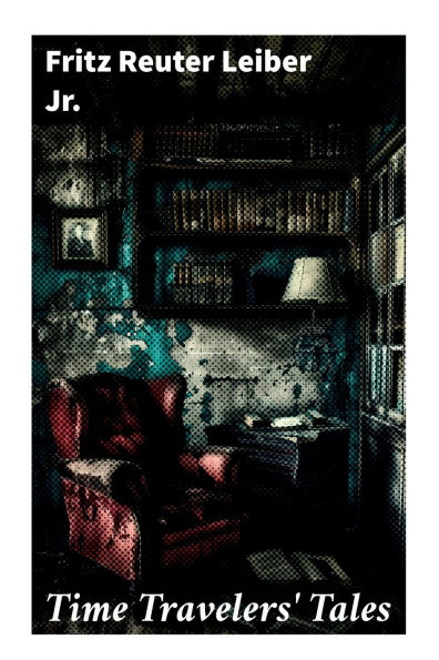 Time Travelers' Tales: The Big Time, No Great Magic, Nice Girl with Five Husbands, Time in the Round