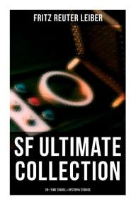 Title: SF Ultimate Collection: 20+ Time Travel & Dystopia Stories, Author: Fritz Reuter Leiber