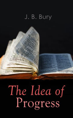 The Idea of Progress / An inguiry into its origin and growth