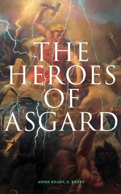 The Heroes of Asgard: The Tales of Norse Mythology: The Aesirthe ...