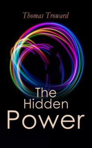 Title: The Hidden Power: Understand Your Spiritual Path by Observing the Universal Spiritual Principles, Author: Thomas Troward