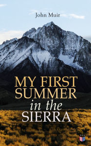 Title: My First Summer in the Sierra (Illustrated Edition), Author: John Muir