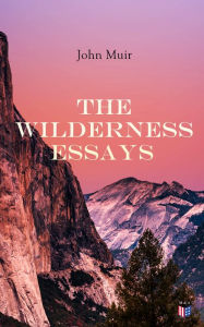 Title: The Wilderness Essays, Author: John Muir