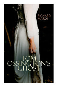 Title: Tom Ossington's Ghost: Horror Thriller, Author: Richard Marsh