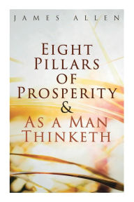 Title: Eight Pillars of Prosperity & As a Man Thinketh, Author: James Allen