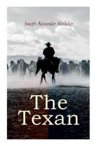 Title: The Texan: The Texan Star & The Texan Scouts, Author: Joseph Alexander Altsheler