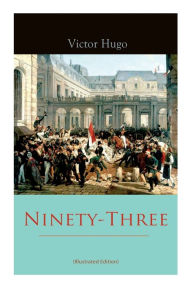 Title: Ninety-Three (Illustrated Edition), Author: Victor Hugo