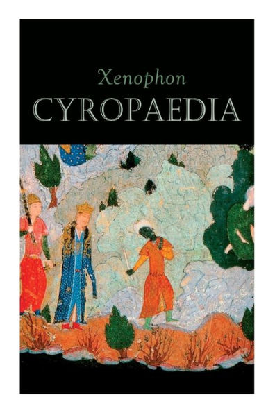 Cyropaedia: The Wisdom of Cyrus the Great