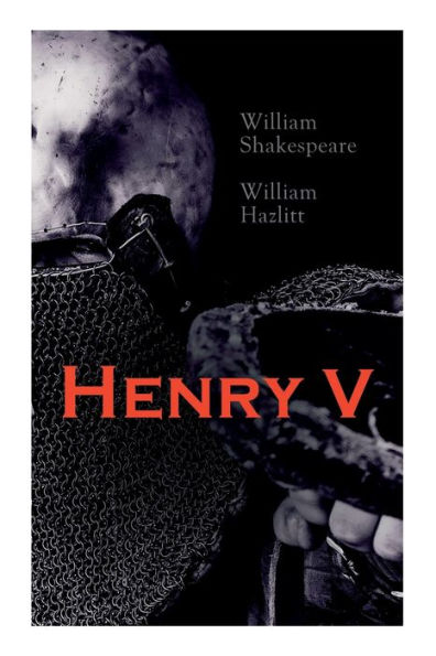 Henry V: Shakespeare's Play, the Biography of the King and Analysis of the Character in the Play