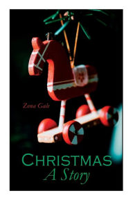 Title: Christmas: A Story: Christmas Classic, Author: Zona Gale