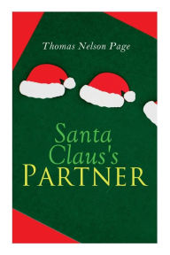 Title: Santa Claus's Partner: Christmas Classic, Author: Thomas Nelson Page
