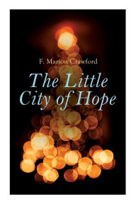 Title: The Little City of Hope: Christmas Classic, Author: F Marion Crawford
