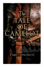 The Tale of Camelot (Complete Collection: Book 1-4): King Arthur and His Knights, The Champions of the Round Table, Sir Launcelot and His Companions, The Story of the Grail