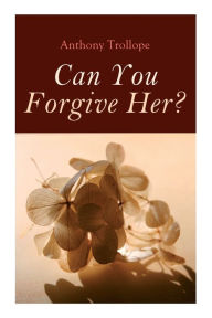 Title: Can You Forgive Her?: Palliser Novel, Author: Anthony Trollope