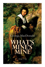 Title: What's Mine's Mine (Vol. 1-3): The Highlander's Last Song (Complete Edition), Author: George MacDonald