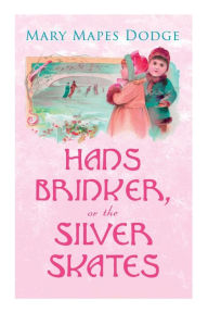 Free german audio books download Hans Brinker, or The Silver Skates: Children's Classics 9788027308019 by Mary Mapes Dodge (English literature) 