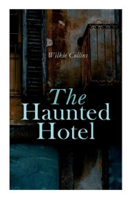 Title: The Haunted Hotel: Murder Mystery, Author: Wilkie Collins