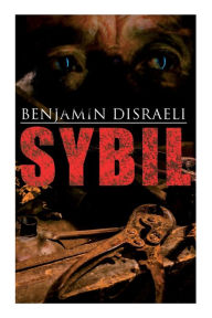 Title: Sybil: Political Novel: The Two Nations, Author: Benjamin Disraeli