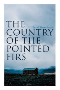 Ebooks free downloads for mobile The Country of the Pointed Firs: Tale of a Small-Town Life by Sarah Orne Jewett 