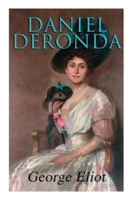 Title: Daniel Deronda: Historical Romance Novel, Author: George Eliot