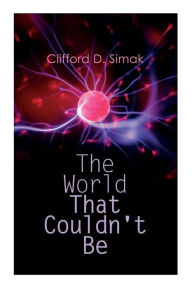 Title: The World That Couldn't Be, Author: Clifford D. Simak