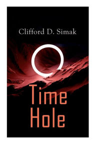 Title: Time Hole: Time Travel Stories by Clifford D. Simak: Project Mastodon, Second Childhood, Author: Clifford D. Simak