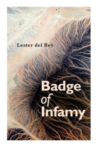 Title: Badge of Infamy, Author: Lester del Rey