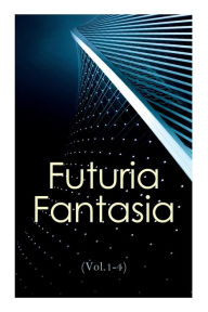 Title: Futuria Fantasia (Vol.1-4): Complete Illustrated Four Volume Edition - Science Fiction Fanzine Created by Ray Bradbury, Author: Ray Bradbury
