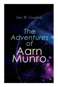 Title: The Adventures of Aarn Munro: The Mightiest Machine & The Incredible Planet, Author: John W Campbell