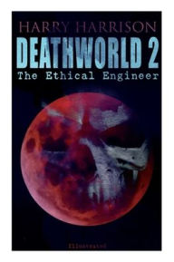 Title: Deathworld 2: The Ethical Engineer (Illustrated): Deathworld Series, Author: Harry Harrison