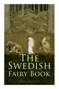 Title: The Swedish Fairy Book (Illustrated Edition), Author: Various Authors