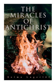 Title: The Miracles of Antichrist, Author: Selma Lagerlïf