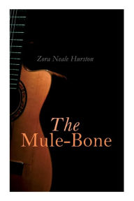 Title: The Mule-Bone, Author: Zora Neale Hurston