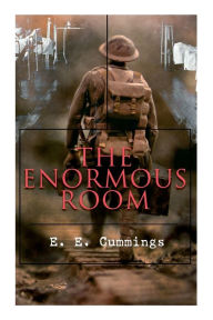 Title: The Enormous Room, Author: E. E. Cummings