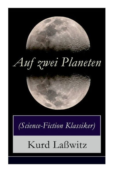 Auf zwei Planeten (Science-Fiction Klassiker): Ein Utopischer Roman aus der Welt von morgen (Die Bewohner des Mars + Die Herren des Weltraums + Sehenswürdigkeiten des Mars + Das Protektorat über die Erde + Weltfrieden)