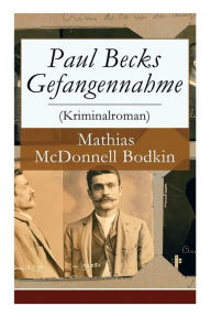 Title: Paul Becks Gefangennahme (Kriminalroman), Author: Mathias McDonnell Bodkin