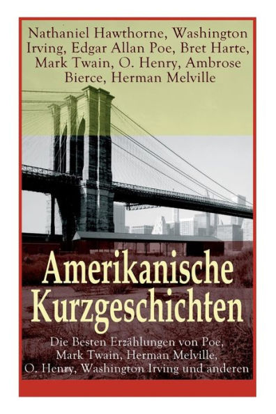 Amerikanische Kurzgeschichten - Die Besten Erzählungen von Poe, Mark Twain, Herman Melville, O. Henry, Washington Irving und anderen: Die Legende Von Sleepy Hollow + Der Doppelmord in der Rue Morgue + Adams Tagebuch + Das schwatzende Herz + Bartleby + Sta