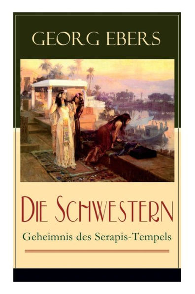 Die Schwestern - Geheimnis des Serapis-Tempels: Historischer Roman aus dem alten Ägypten