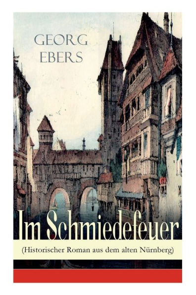 Im Schmiedefeuer (Historischer Roman aus dem alten Nürnberg): Mittelalter-Roman