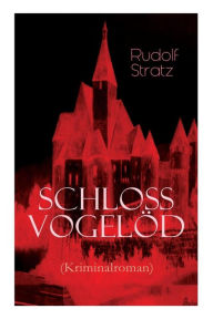Title: Schloss Vogelöd (Kriminalroman): Die Geschichte eines Geheimnisses, Author: Rudolf Stratz