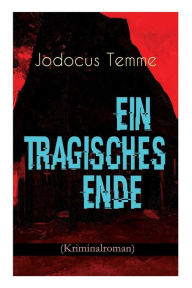 Title: Ein tragisches Ende (Kriminalroman), Author: Jodocus Temme