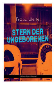 Title: Stern der Ungeborenen (Science-Fiction-Roman): Zukunftsreiseepos des Autors von 