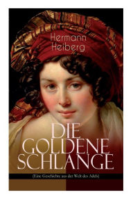 Title: Die Goldene Schlange (Eine Geschichte aus der Welt des Adels): Historischer Roman - Eine Gräfin zwischen Leidenschaft und Pflicht, Author: Hermann Heiberg
