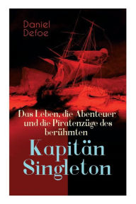 Title: Das Leben, die Abenteuer und die Piratenzüge des berühmten Kapitän Singleton, Author: Daniel Defoe