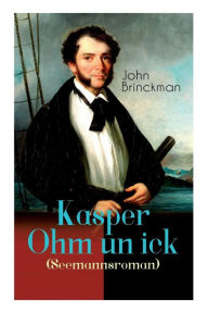 Title: Kasper Ohm un ick (Seemannsroman): Abenteuerroman, Author: John Brinckman