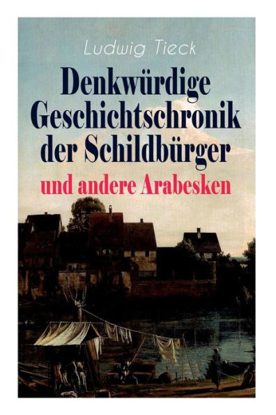 Denkwürdige Geschichtschronik der Schildbürger und andere Arabesken: Die sieben Weiber des Blaubart, Leben des berühmten Kaisers Abraham Tonelli, Das jüngste Gericht