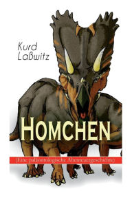 Title: Homchen (Eine paläontologische Abenteuergeschichte): Tiermärchen aus der oberen Kreide, Author: Kurd Laßwitz