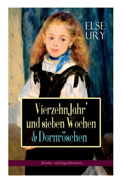 Vierzehn Jahr' und sieben Wochen & Dornröschen (Kinder- Jugendromane): Zwei beliebte Klassiker der Mädchenliteratur