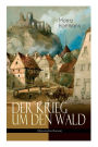 Der Krieg um den Wald (Historischer Roman): Historie aus der Zeit des östreichischen Sueeessionskriegs